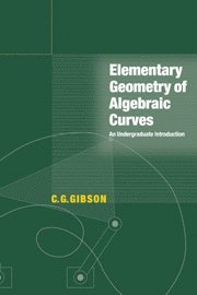 C. G. Gibson, C. G. (University of Liverpool) Gibson, Christopher G. Gibson, Gibson C. G. - Elementary Geometry of Algebraic Curves, Inbunden
