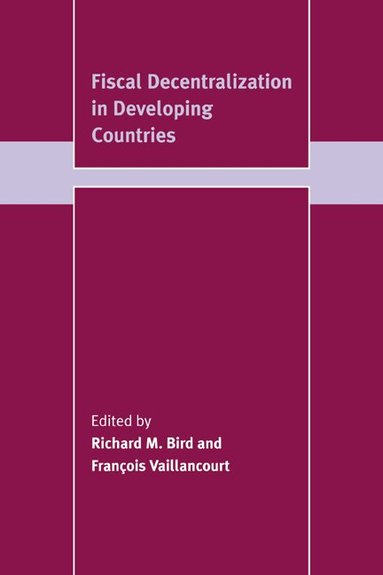 Richard M. Bird, François Vaillancourt - Fiscal Decentralization in Developing Countries, Inbunden