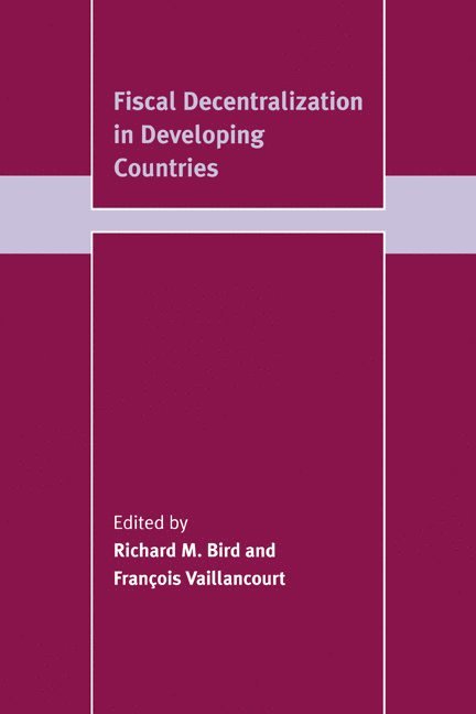 Richard M. (University of Toronto) Bird, Francois (Universite de Montreal) Vaillancourt, Richard Miller Bird, Francois Vaillancourt, Franois Vaillancourt - Fiscal Decentralization in Developing Countries, Inbunden