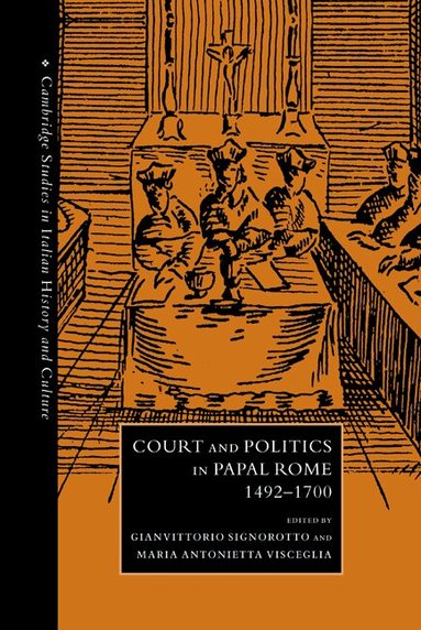 Gianvittorio Signorotto, Maria Antonietta Visceglia - Court and Politics in Papal Rome, 1492-1700, Inbunden