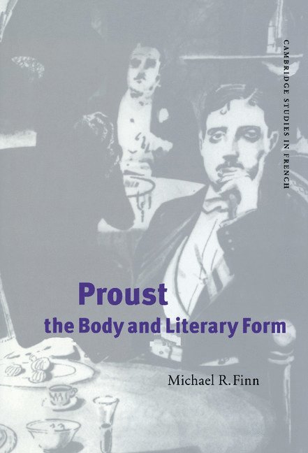 Toronto) Finn, Michael R. (Ryerson Polytechnic University, Michael R. Finn - Proust, the Body and Literary Form, Inbunden