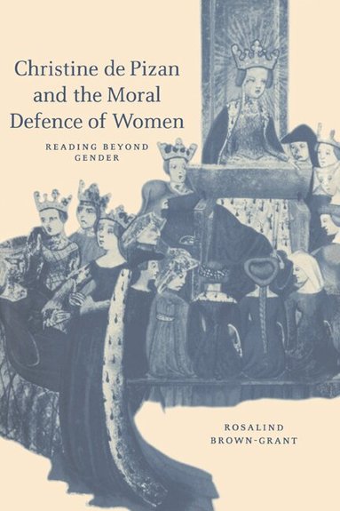 Rosalind Brown-Grant - Christine de Pizan and the Moral Defence of Women, Inbunden