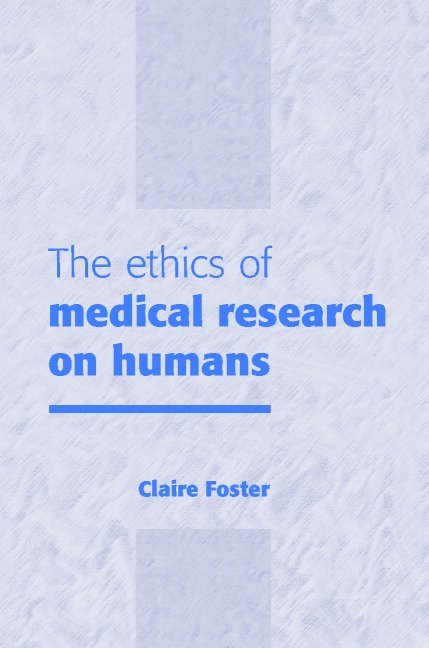Claire Foster - Ethics of Medical Research on Humans, Inbunden