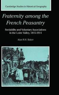 bokomslag Fraternity Among the French Peasantry: Sociability and Voluntary Associations in the Loire Valley, 1815 1914