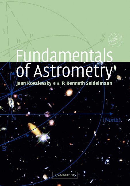 Jean (Observatoire de la Cote d'Azur) Kovalevsky, P. Kenneth (University of Virginia) Seidelmann, Jean Kovalevsky, P. Kenneth Seidelmann - Fundamentals of Astrometry, Inbunden