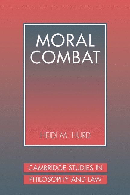 Heidi (University of Pennsylvania) Hurd, Heidi M. Hurd, Hurd Heidi, Gerald Postema - Moral Combat, Inbunden