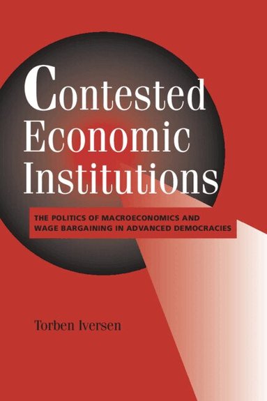 Torben Iversen - Contested Economic Institutions, Inbunden