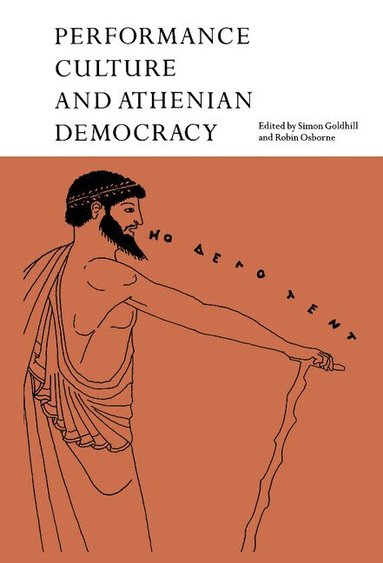 Simon Goldhill, Robin Osborne - Performance Culture and Athenian Democracy, Inbunden