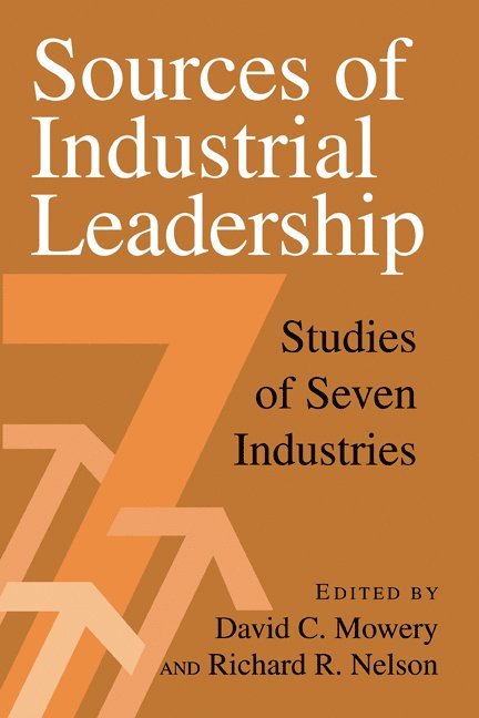 David C. Mowery, Richard C. Nelson - Sources of Industrial Leadership: Studies of Seven Industries, Inbunden