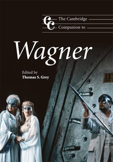 Thomas S. Grey - The Cambridge Companion to Wagner, Inbunden