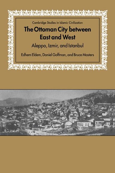 Edhem Eldem, Daniel Goffman, Bruce Masters - The Ottoman City between East and West, Inbunden