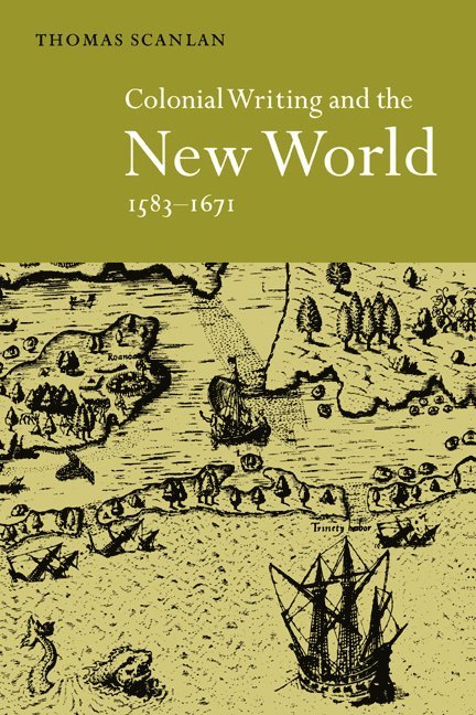 Colonial Writing and the New World, 1583-1671 1
