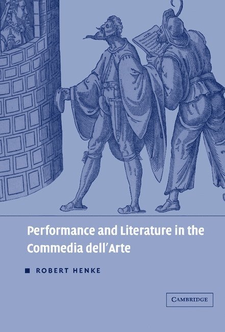 St Louis) Henke, Robert (Washington University, Robert Henke - Performance and Literature in the Commedia dell'Arte, Inbunden