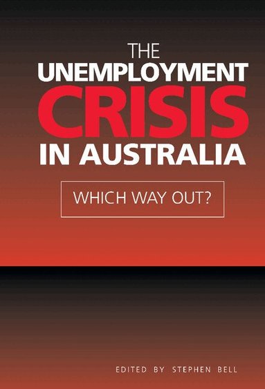 Stephen Bell, Stephen Bell - The Unemployment Crisis in Australia, Inbunden