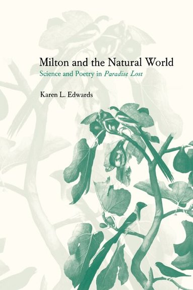 Karen L. Edwards - Milton and the Natural World, Inbunden