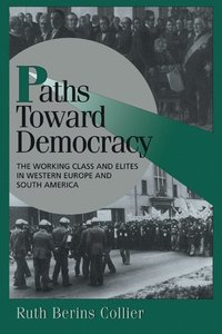 bokomslag Paths Toward Democracy: The Working Class and Elites in Western Europe and South America