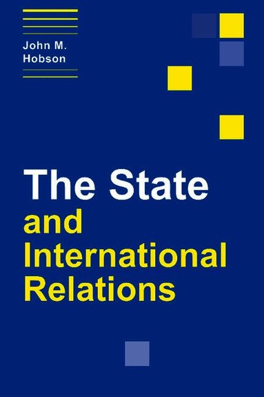 John M. Hobson - The State and International Relations, Häftad