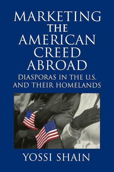 Yossi Shain - Marketing the American Creed Abroad, Häftad