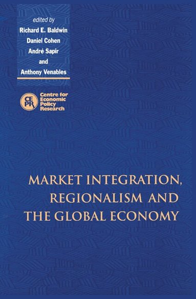 Richard Baldwin, Daniel Cohen, Andre Sapir, Anthony Venables - Market Integration, Regionalism and the Global Economy, Häftad