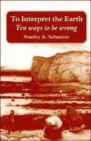 Stanley A. Schumm, Stanley Alfred Schumm - To Interpret the Earth, Häftad