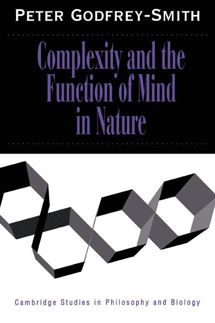 Peter Godfrey-Smith, California) Godfrey-Smith, Peter (Stanford University, Michael Ruse - Complexity and the Function of Mind in Nature, Häftad