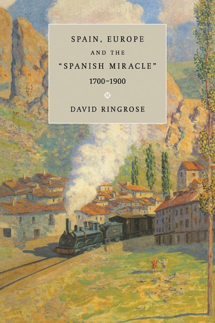 Spain, Europe, and the 'Spanish Miracle', 1700-1900 1