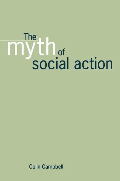 Colin Campbell - The Myth of Social Action, Häftad