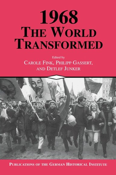 Carole Fink, Philipp Gassert, Detlef Junker - 1968: The World Transformed, Häftad