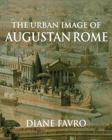 Diane Favro - The Urban Image of Augustan Rome, Häftad