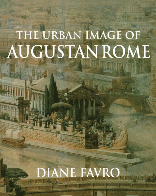 Los Angeles) Favro, Diane (University of California, Diane Favro, Favro Diane - The Urban Image of Augustan Rome, Häftad