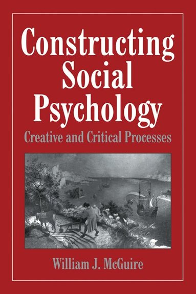 William McGuire - Constructing Social Psychology, Häftad
