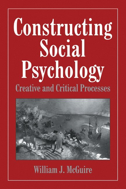William McGuire, Connecticut) McGuire, William (Yale University, William J. McGuire - Constructing Social Psychology, Häftad