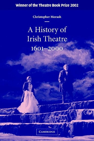 Christopher Morash - A History of Irish Theatre 1601-2000, Häftad
