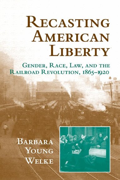 Barbara Young Welke, Christopher Tomlins - Recasting American Liberty, Häftad
