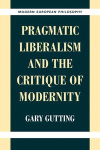 bokomslag Pragmatic Liberalism and the Critique of Modernity