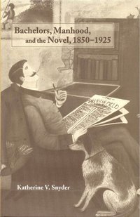 bokomslag Bachelors, Manhood, and the Novel, 1850-1925