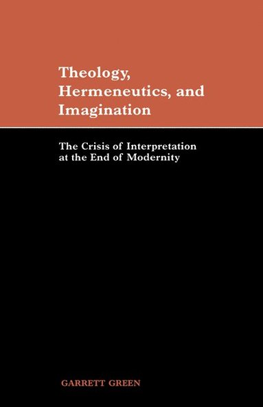bokomslag Theology, Hermeneutics, and Imagination: The Crisis of Interpretation at the End of Modernity