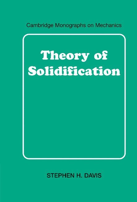 Illinois) Davis, Stephen H. (Northwestern University, Stephen H. Davis - Theory of Solidification, Inbunden