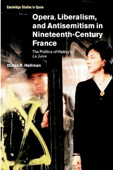 Diana R. Hallman - Opera, Liberalism, and Antisemitism in Nineteenth-Century France, Inbunden