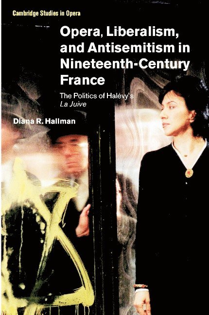 Opera, Liberalism, and Antisemitism in Nineteenth-Century France 1