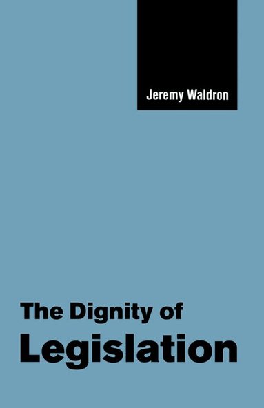 Jeremy Waldron - The Dignity of Legislation, Inbunden