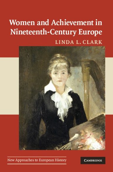 Linda L. Clark - Women and Achievement in Nineteenth-Century Europe, Inbunden