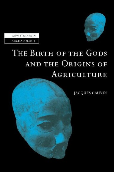 Jacques Cauvin, Colin Renfrew, Clive Gamble - The Birth of the Gods and the Origins of Agriculture, Inbunden