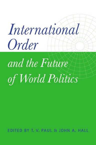 T. V. Paul, John A. Hall - International Order and the Future of World Politics, Inbunden
