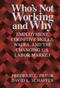 bokomslag Who's Not Working and Why: Employment, Cognitive Skills, Wages, and the Changing U.S. Labor Market