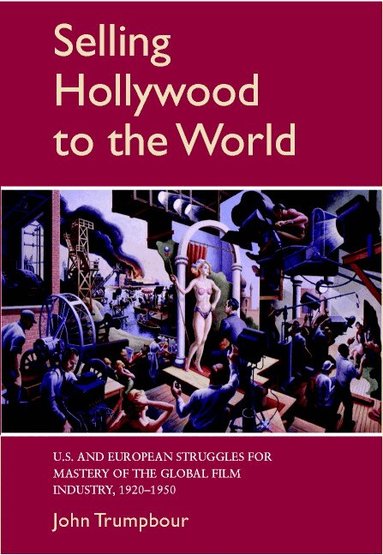 John Trumpbour - Selling Hollywood to the World, Inbunden