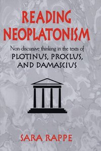 bokomslag Reading Neoplatonism: Non-Discursive Thinking in the Texts of Plotinus, Proclus, and Damascius