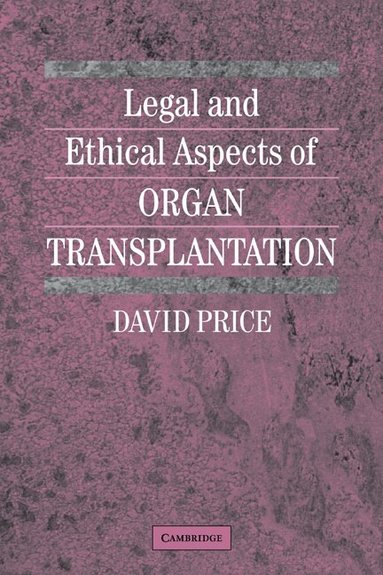 David Price - Legal and Ethical Aspects of Organ Transplantation, Inbunden