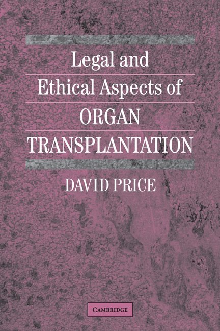 Leicester) Price, David (Professor of Medical Law, De Montfort University, David P. T. Price - Legal and Ethical Aspects of Organ Transplantation, Inbunden