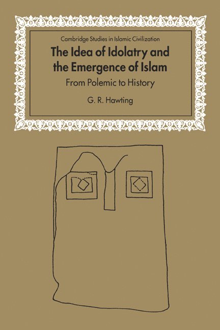 The Idea of Idolatry and the Emergence of Islam 1